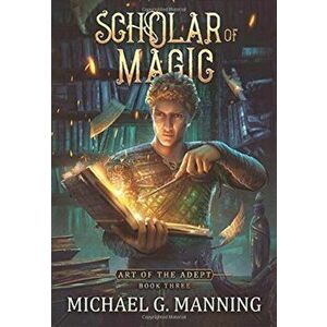 Scholar of Magic, Hardcover - Michael G. Manning imagine