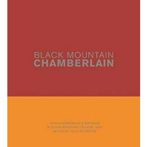Black Mountain Chamberlain: John Chamberlain's Writings at Black Mountain College, 1955, Hardcover - Julie Sylvester imagine