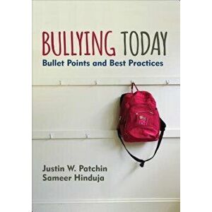 Bullying Today: Bullet Points and Best Practices, Paperback - Justin W. Patchin imagine