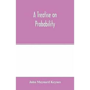 A treatise on probability, Paperback - John Maynard Keynes imagine