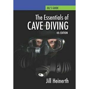Essentials of Cave Diving: Fourth Edition, Paperback - Jill Heinerth imagine