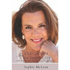 The Elegance of Simplicity, Paperback - Sophie McLean imagine