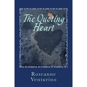 The Quoting Heart: a book of inspiring and encouraging words for everyday living, Paperback - Roseanne Venturino imagine