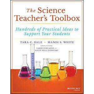 The Science Teacher's Toolbox: Hundreds of Practical Ideas to Support Your Students, Paperback - Tara C. Dale imagine