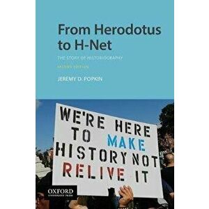 From Herodotus to H-Net: The Story of Historiography, Paperback - Jeremy D. Popkin imagine