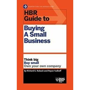 HBR Guide to Buying a Small Business: Think Big, Buy Small, Own Your Own Company, Hardcover - Richard S. Ruback imagine