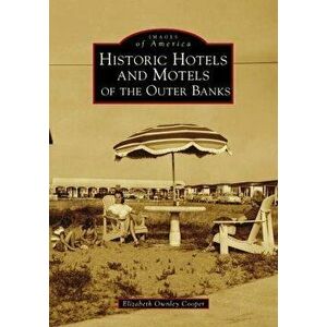 Historic Hotels and Motels of the Outer Banks, Paperback - Elizabeth Ownley Cooper imagine