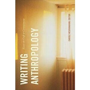 Writing Anthropology: Essays on Craft and Commitment, Paperback - Carole McGranahan imagine