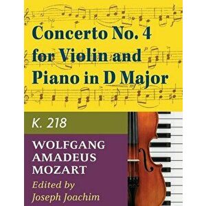 Mozart W.A. Concerto No. 4 in D Major K. 218 Violin and Piano - by Joseph Joachim - International, Paperback - Wolfgang Amadeus Mozart imagine