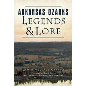 Arkansas Ozarks Legends and Lore, Paperback - Cynthia McRoy Carroll imagine