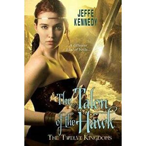 The Twelve Kingdoms: The Talon of the Hawk, Paperback - Jeffe Kennedy imagine