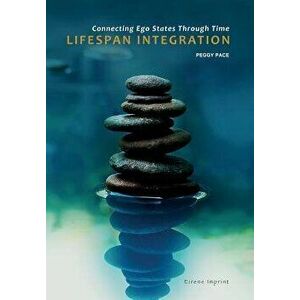 Lifespan Integration: Connecting Ego States through Time, Paperback - Peggy Pace imagine