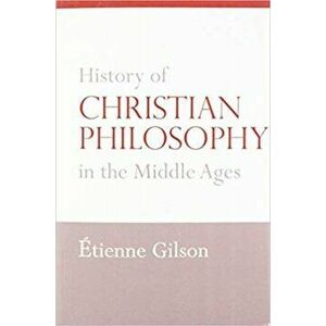 History of Christian Philosophy in the Middle Ages, Paperback - Etienne Gilson imagine