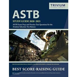 ASTB Study Guide 2020-2021: ASTB Exam Prep and Practice Test Questions for the Aviation Selection Test Battery, Paperback - Trivium Military Exam Prep imagine