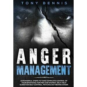 Anger Management: 13 Powerful Steps to Take Complete Control of Your Emotions, For Men and Women, Self-Help Guide for Self Control, Psyc, Hardcover - imagine