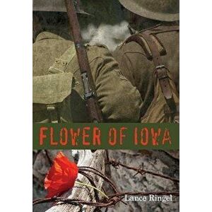 Flower of Iowa, Hardcover - Lance Ringel imagine