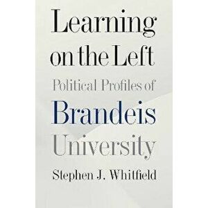 Learning on the Left: Political Profiles of Brandeis University, Hardcover - Stephen J. Whitfield imagine
