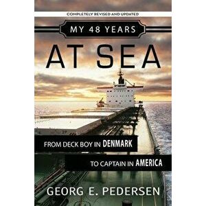 My 48 Years at Sea: From Deck Boy in Denmark to Captain in America, Paperback - Georg Pedersen imagine