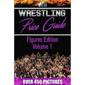 Wrestling Price Guide Figures Edition Volume 1: Over 450 Pictures WWF LJN HASBRO REMCO JAKKS MATTEL and More Figures From 1984-2019, Paperback - Marti imagine