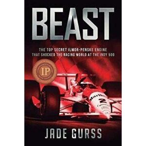 Beast: The Top Secret Ilmor-Penske Engine That Shocked the Racing World at the Indy 500, Paperback - Jade Gurss imagine