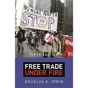 Free Trade Under Fire: Fifth Edition, Paperback - Douglas a. Irwin imagine