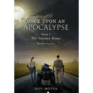 Once Upon an Apocalypse: Book 1 - The Journey Home - Revised Edition, Hardcover - Jeff Motes imagine