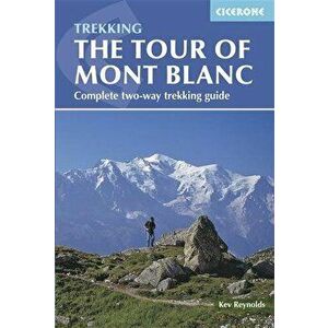 The Tour of Mont Blanc: Complete Two-Way Trekking Guide, Paperback - Kev Reynolds imagine