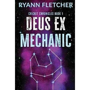 Deus Ex Mechanic, Paperback - Ryann Fletcher imagine
