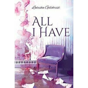 All I Have, Paperback - Latesha Gilchrist imagine