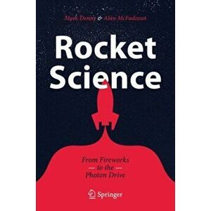 Rocket Science: From Fireworks to the Photon Drive, Paperback - Mark Denny imagine