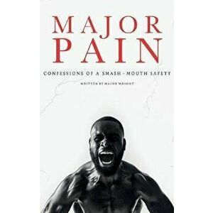 Major Pain: Confessions of a Smash-Mouth Safety, Hardcover - Major Wright imagine
