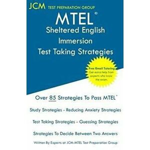 MTEL Sheltered English Immersion - Test Taking Strategies: MTEL 56 Exam - Free Online Tutoring - New 2020 Edition - The latest strategies to pass your imagine