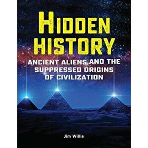 Hidden History: Ancient Aliens and the Suppressed Origins of Civilization, Paperback - *** imagine