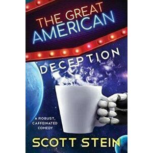 The Great American Deception, Paperback - Scott Stein imagine