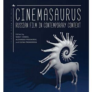 Cinemasaurus: Russian Film in Contemporary Context, Paperback - Nancy Condee imagine