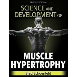 Science and Development of Muscle Hypertrophy, Hardcover - Brad Schoenfeld imagine