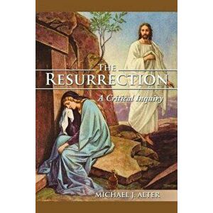 The Resurrection: A Critical Inquiry, Paperback - Michael J. Alter imagine