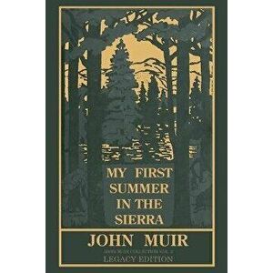 My First Summer In The Sierra Legacy Edition: Classic Explorations Of The Yosemite And California Mountains, Paperback - John Muir imagine