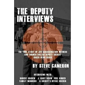 The Deputy Interviews: The True Story of J.F.K. Assassination Witness, and Former Dallas Deputy Sheriff, Roger Dean Craig, Paperback - David T. Ratcli imagine