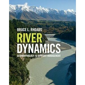 River Dynamics: Geomorphology to Support Management, Hardcover - Bruce L. Rhoads imagine