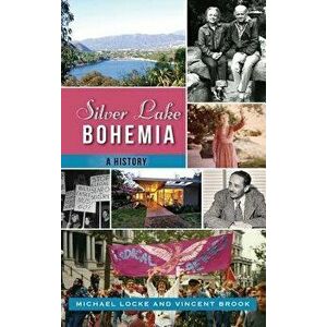 Silver Lake Bohemia: A History, Hardcover - Michael Locke imagine