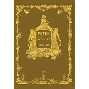 Peter and Wendy or Peter Pan (Wisehouse Classics Anniversary Edition of 1911 - with 13 original illustrations), Hardcover - James Matthew Barrie imagine