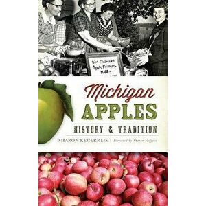 Michigan Apples: History & Tradition, Hardcover - Sharon Kegerreis imagine