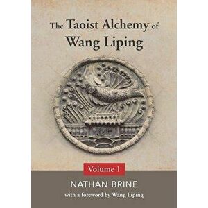 The Taoist Alchemy of Wang Liping: Volume One, Paperback - Wang Liping imagine