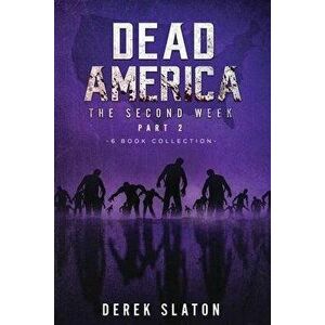 Dead America: The Second Week Part Two - 6 Book Collection, Paperback - Derek Slaton imagine
