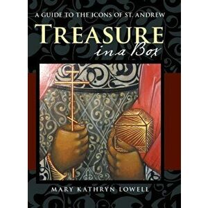 Treasure in a Box: A Guide to the Icons of St. Andrew, Hardcover - Mary Kathryn Lowell imagine