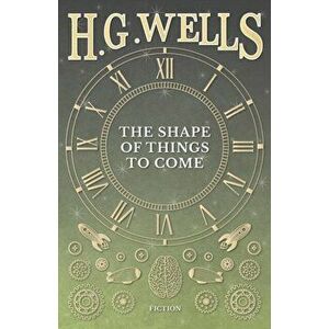 The Shape of Things to Come, Paperback - H. G. Wells imagine