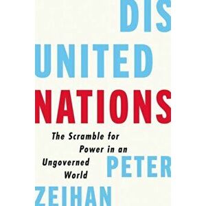 Disunited Nations: The Scramble for Power in an Ungoverned World, Hardcover - Peter Zeihan imagine