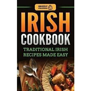 Irish Cookbook: Traditional Irish Recipes Made Easy, Hardcover - Grizzly Publishing imagine