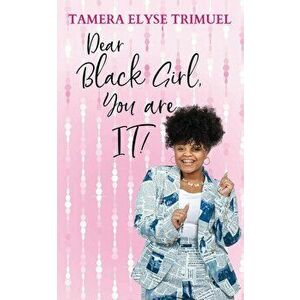 Dear Black Girl, You are IT!: A Guide to Becoming an Intelligent & Triumphant Black Girl, Paperback - Tamera Elyse Trimuel imagine